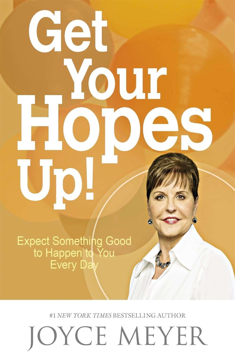 Get Your Hopes Up!: Expect Something Good to Happen to You Every Day by Joyce Me