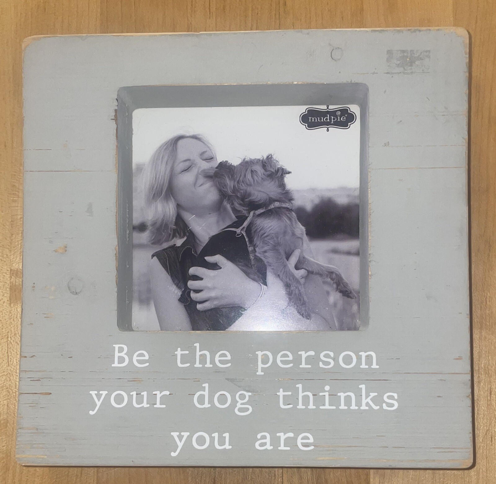 Wooden Photo Frame Be The Person Your Dog Thinks You Are 8” x 8” Distressed