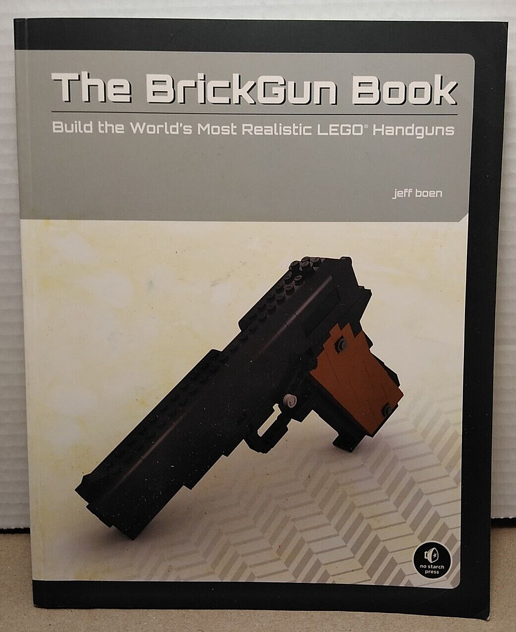 The BrickGun Book  Build the Most Realistic LEGO Handguns by Jeff Boen 2013 PB