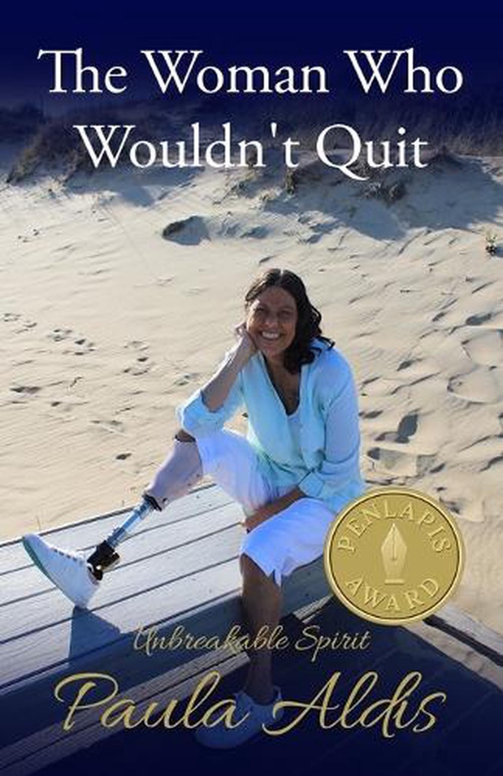 The Woman Who Wouldn't Quit: Unbreakable Spirit by Paula Aldis Paperback Book