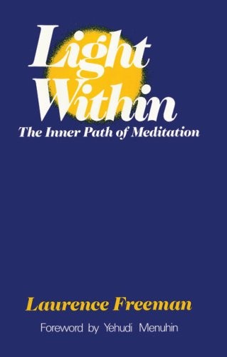 THE LIGHT WITHIN: THE INNER PATH OF MEDITATION By Laurence Freeman **Excellent**