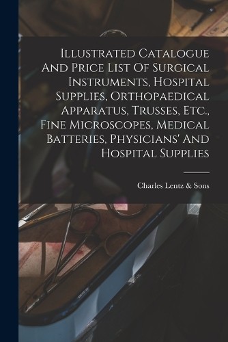 Illustrated Catalogue And Price List Of Surgical Instrum (Paperback) (UK IMPORT)