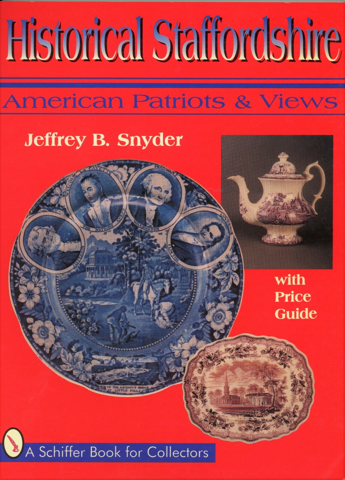 Historical Staffordshire Pottery American Patriots & Views / Book + Values