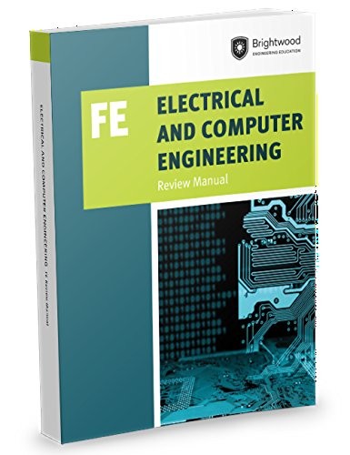 ELECTRICAL AND COMPUTER ENGINEERING: FE REVIEW MANUAL By Brightwood Engineering