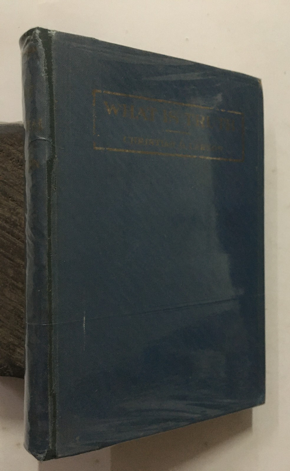 Larson, Christian D: What Is Truth. 1912. London 191 pages. HB