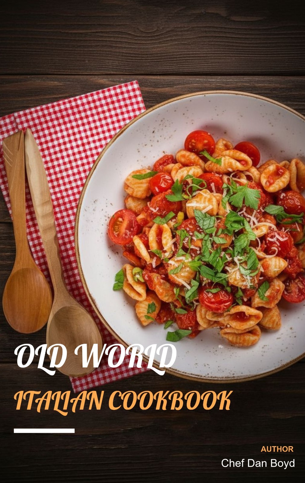 Old World Italian Cookbook by Chef Dan Boyd
