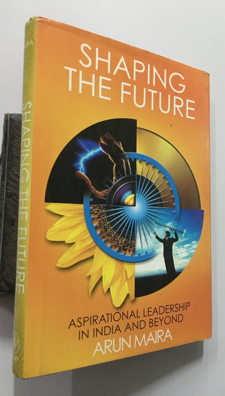 Maira, Arun: Shaping The Future. Aspirational Leadership In India And Beyond.