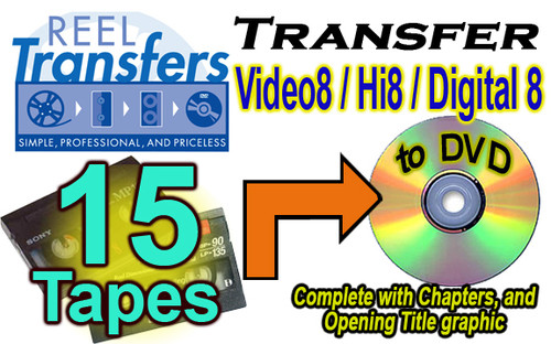 REEL TRANSFERS - Convert Video8/Hi8/Digital8  to DVD    FIFTEEN TAPE SPECIAL!