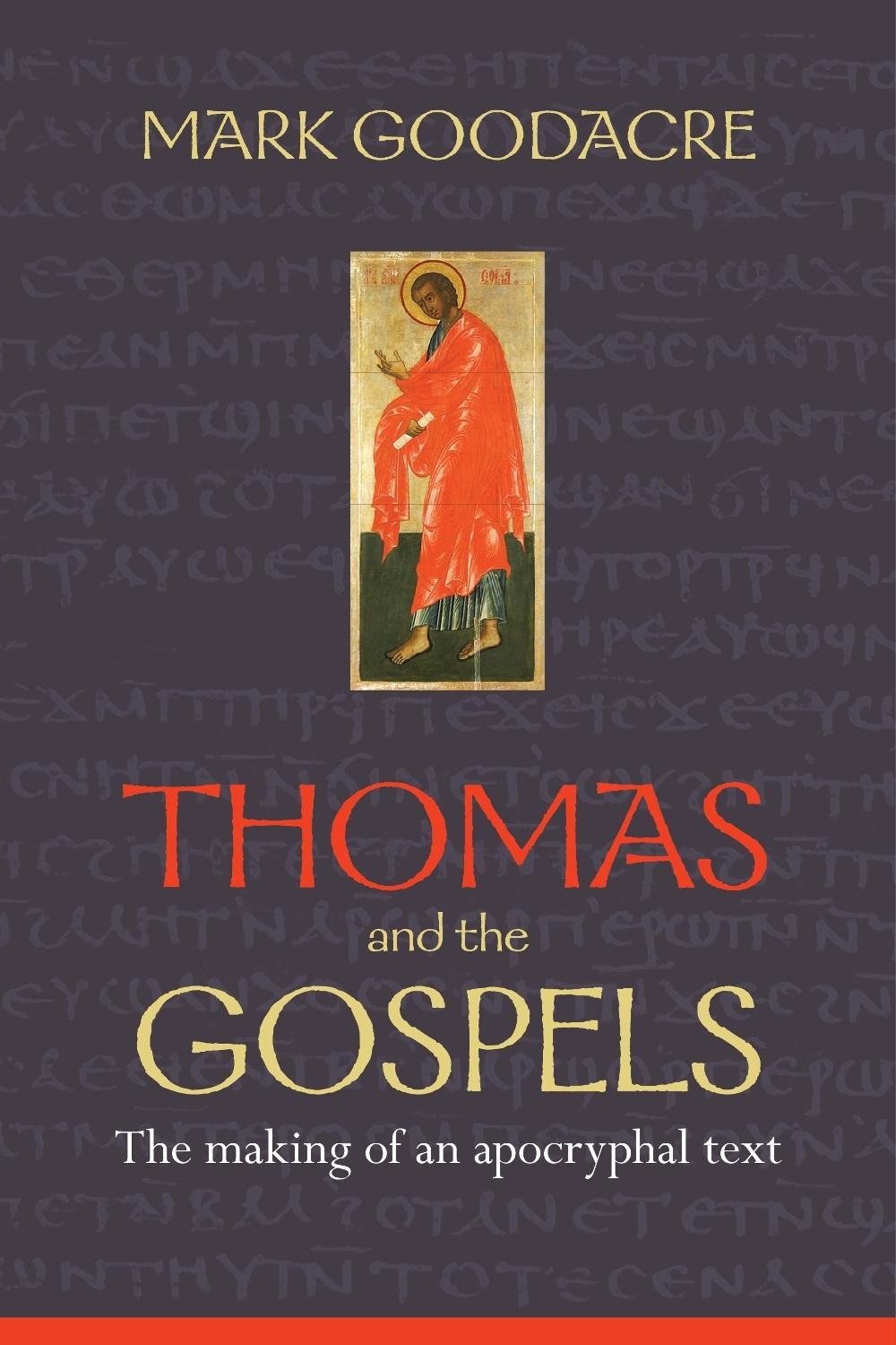 Thomas and the Gospels: The Making Of An Apocryphal Text by Professor Mark Gooda