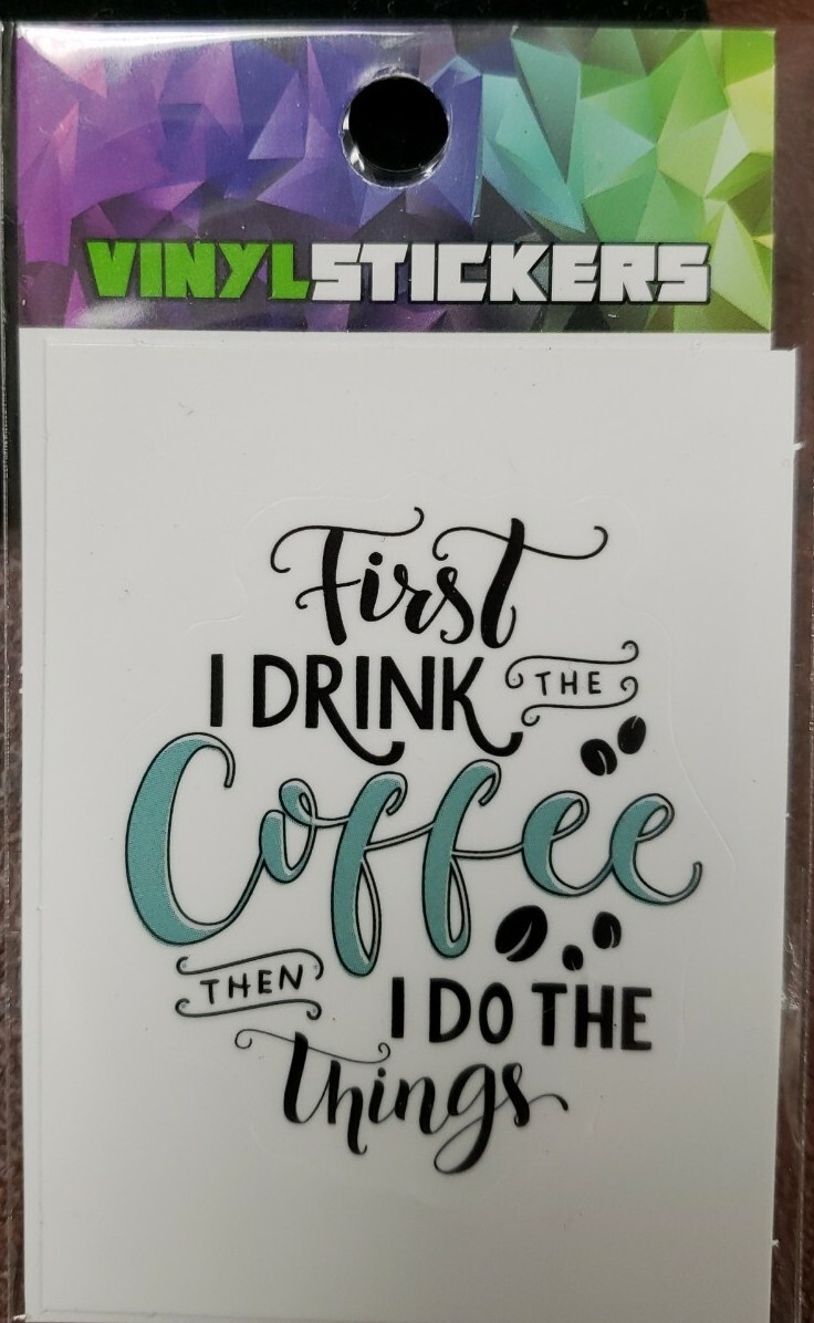 First I Drink the Coffee Vinyl Sticker Repositional Weather Resistant 1¾"×2⅜"