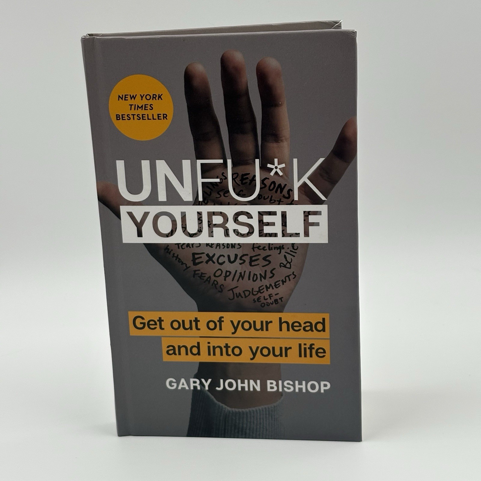 Unfu*k Yourself: Get Out of Your Head and Into Your Life by Gary John Bishop