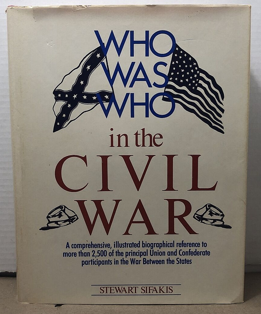 Who Was Who in the CIVIL WAR by Stewart Sifakis - 1988 HCDJ - 2500+ References