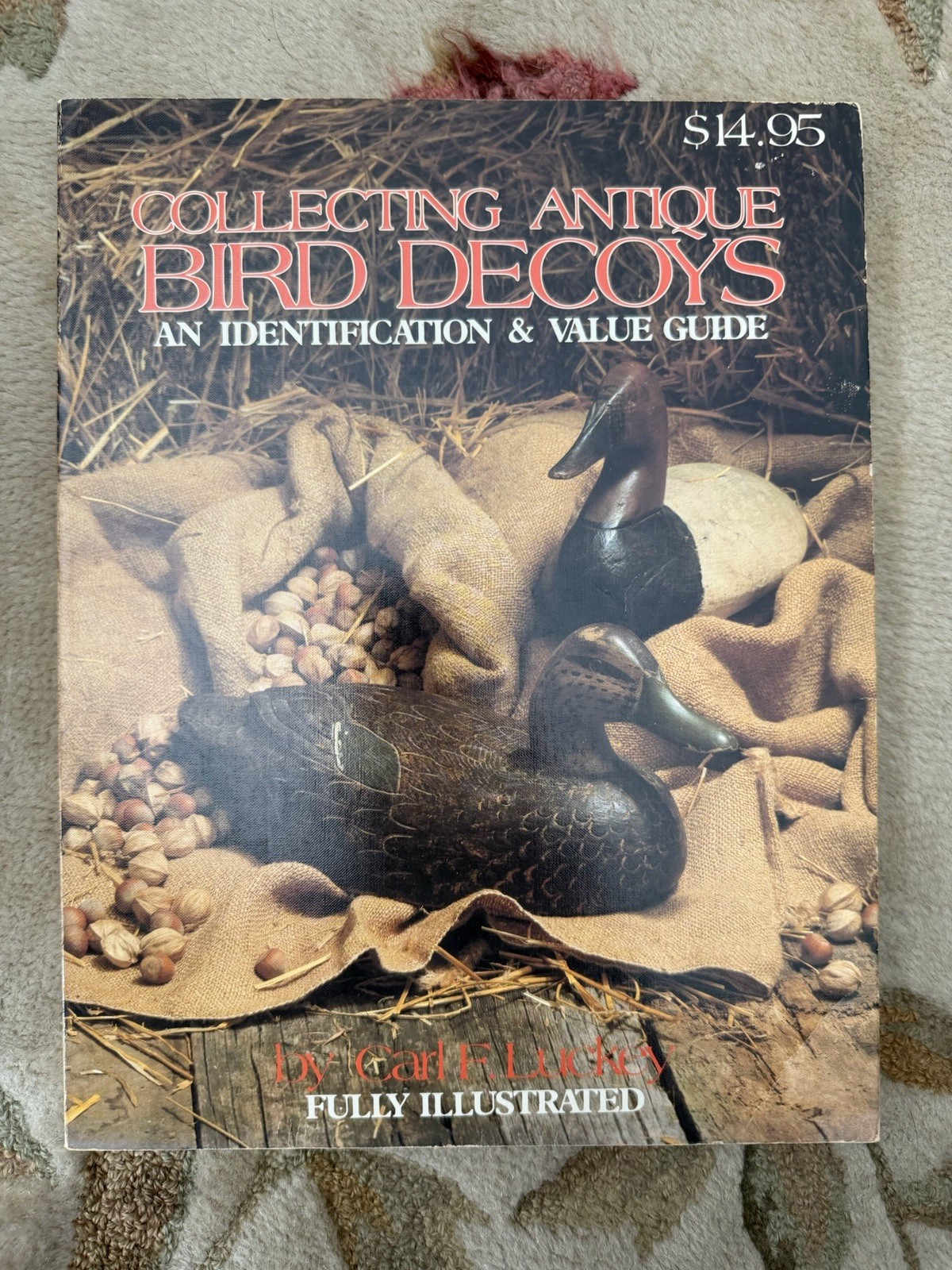 Collecting Antiques Bird Decoys, an Identification & Value Guide by Carl F. Luck