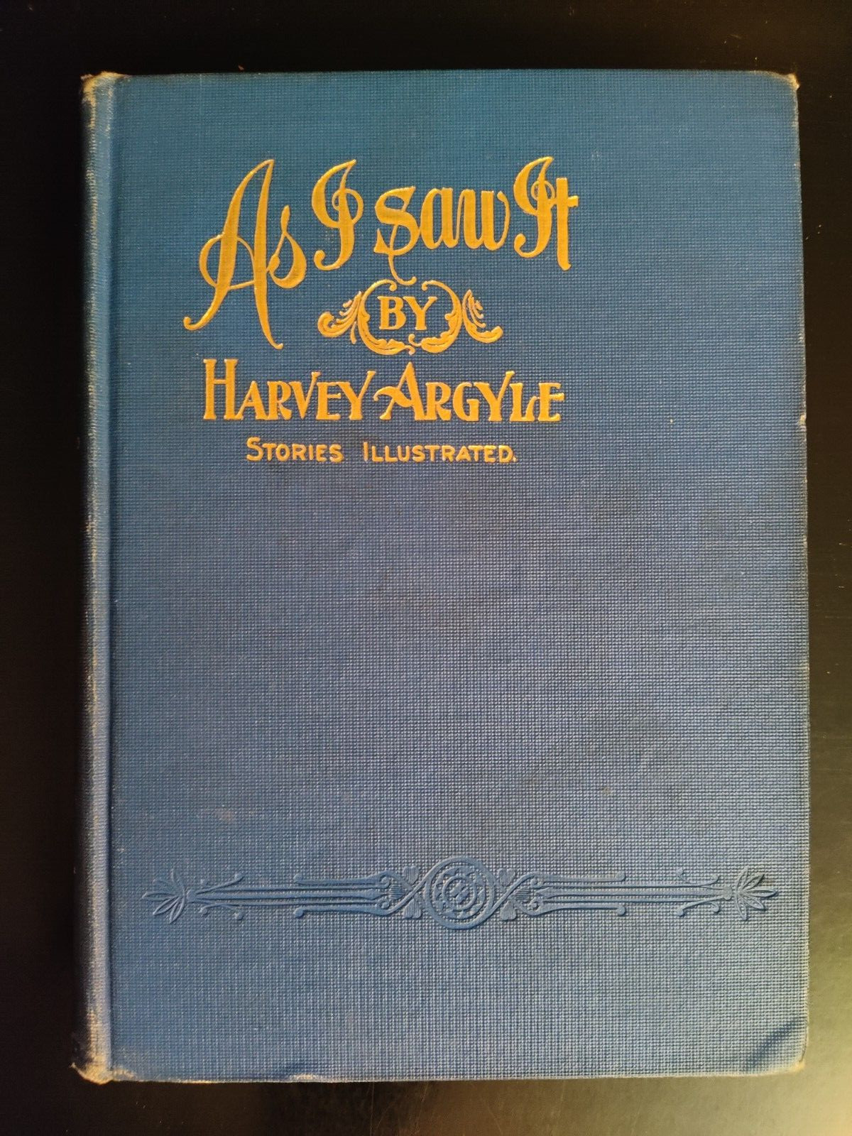 As I Saw It by Harvey Argyle 1902 HC First Edition Illustrated