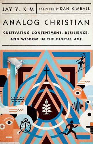 Analog Christian: Cultivating Contentment, Resilience, and Wisdom in the Digital