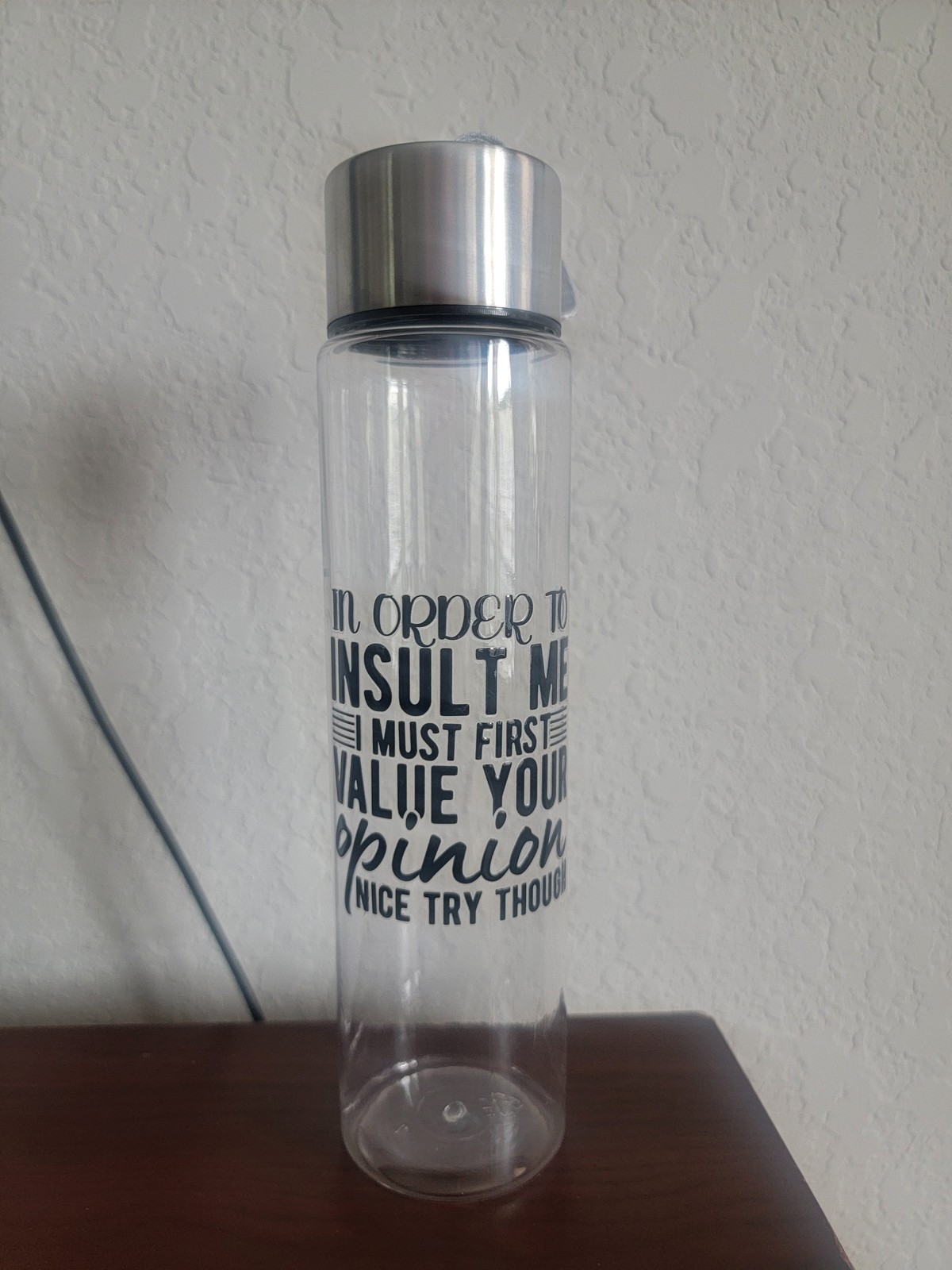 "In Order to Insult Me, I Must First Value Your Opinion" – Sarcastic Water