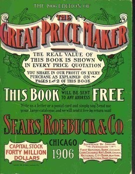 THE 1906 EDITION OF THE GREAT PRICE MAKER, SEARS, ROEBUCK