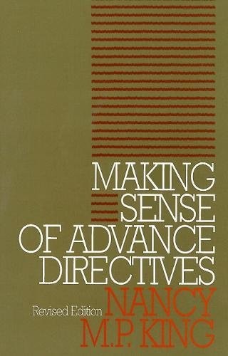 MAKING SENSE OF ADVANCE DIRECTIVES (CLINICAL MEDICAL By Nancy M P King EXCELLENT