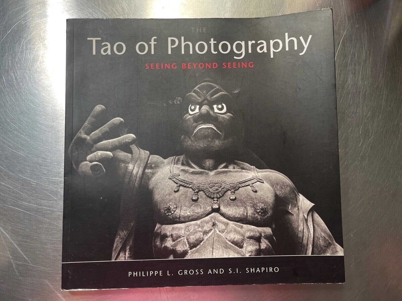 Tao Of Photography Seeing Beyond Seeing Philippe L Gross And SI Shapiro Used PB