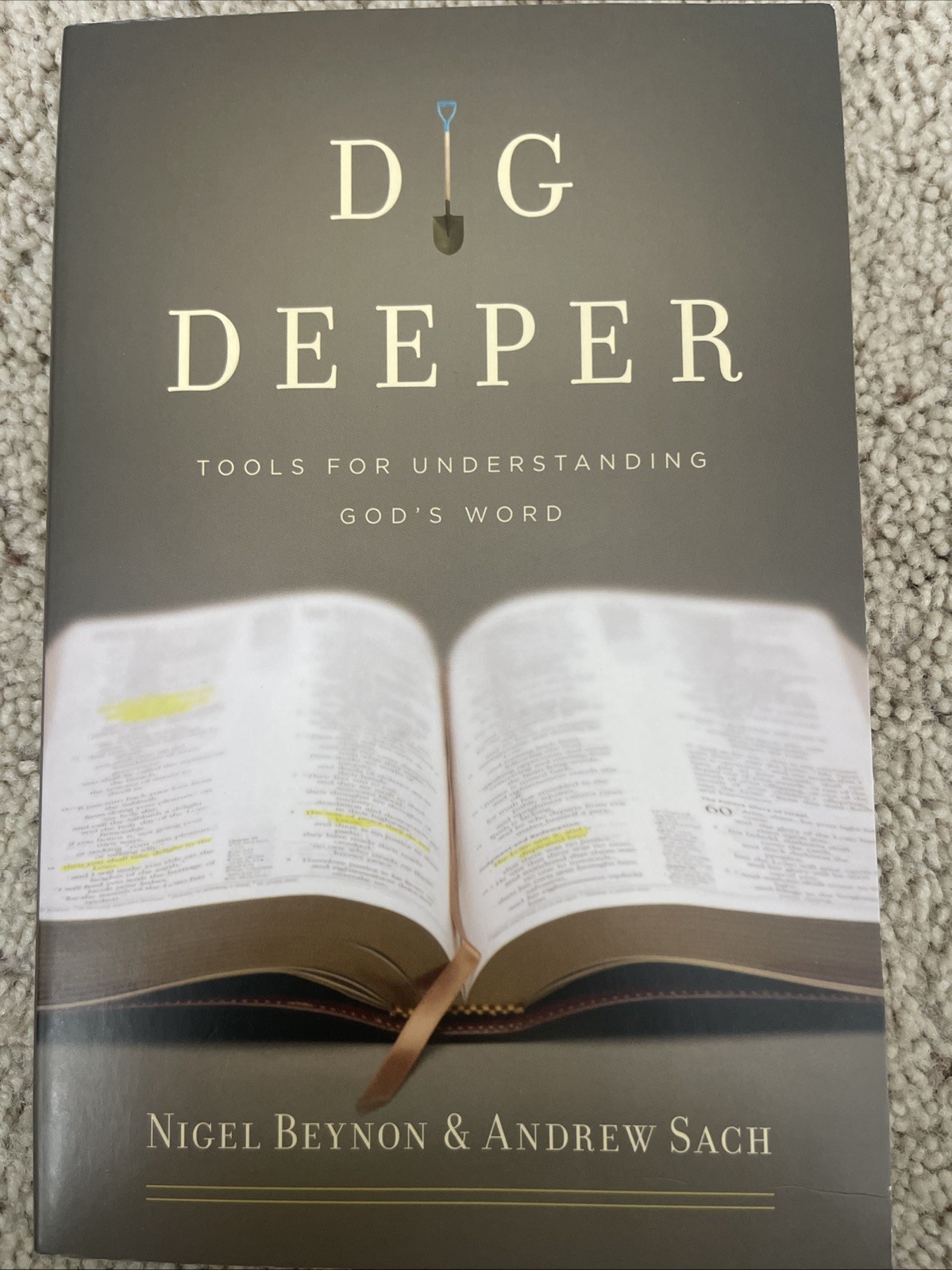 Dig Deeper: Tools For Understanding God’s Word By Nigel Beynon And Andrew Sach