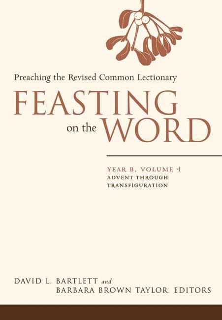 Feasting on the Word: Preaching the Revised Common Lectionary, Year B, Vol. ...