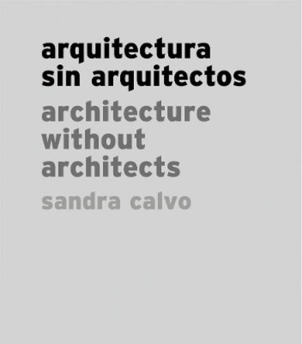 Sandra Calvo Sandra Calvo: Architecture without Architect (Hardback) (UK IMPORT)