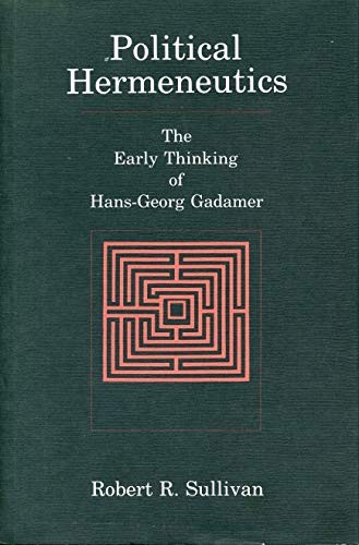 POLITICAL HERMENEUTICS: THE EARLY THINKING OF HANS-GEORG By Robert R. Sullivan