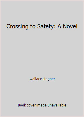 Crossing to Safety: A Novel by wallace stegner