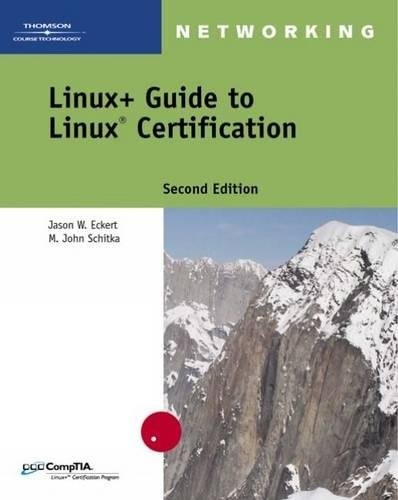 LINUX+ GUIDE TO LINUX CERTIFICATION By Jason W. Eckert & M. John Schitka *Mint*