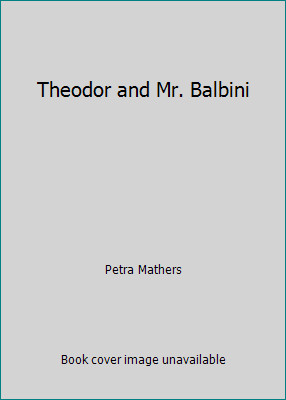 Theodor and Mr. Balbini by Petra Mathers