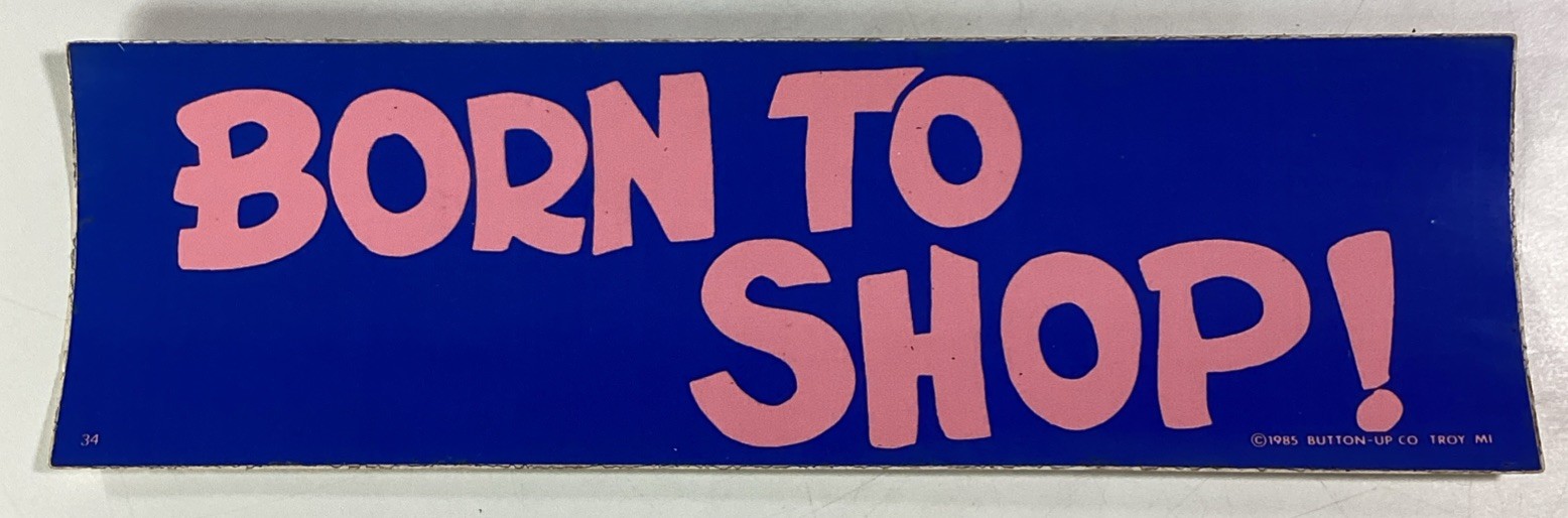 Born To Shop Bumper Sticker 1985 NOS Troy MI Button Up Radwood
